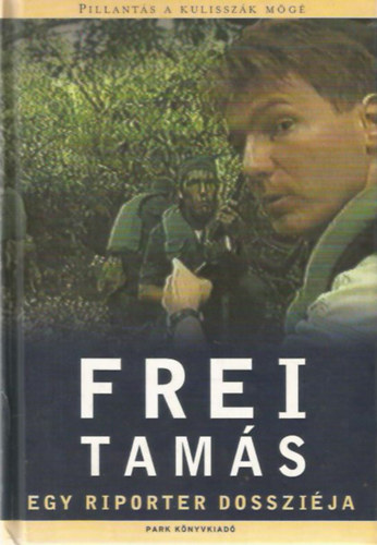 Frei Tamás - Egy riporter dossziéja
