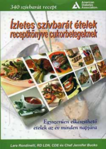 Lara Rondinelli - Ford.: Klug Mária Jennifer Bucko - Ízletes szívbarát ételek receptkönyve cukorbetegeknek - 340 SZÍVBARÁT RECEPT (Kolbászos burgonyaleves; Karfiol citromos mustárosvajjal; Stroganof marha; Sütőtökös kenyér; Banános-zabos palacsinta; Édes burgonyáspite; Karamellás fagy