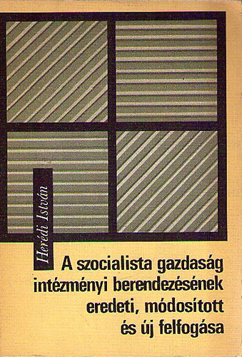 Herdi Istvn - A szocialista gazdasg intzmnyi berendezsnek eredeti,mdostott..
