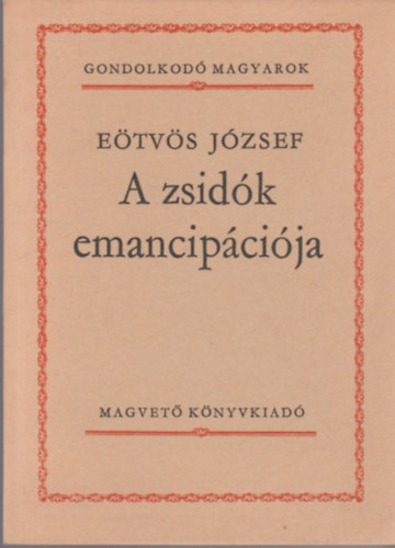 Etvs Jzsef - A zsidk emancipcija (Gondolkod magyarok)