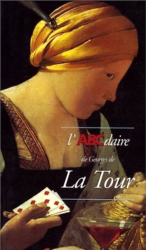 Anne Reinbold, B�atrice Sarrazin Olivier Bonfait - L'ABCdaire de Georges de La Tour