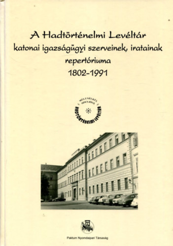 A Hadtörténelmi Levéltár katonaigazságügyi szerveinek, iratainak repertóriuma 1802-1991