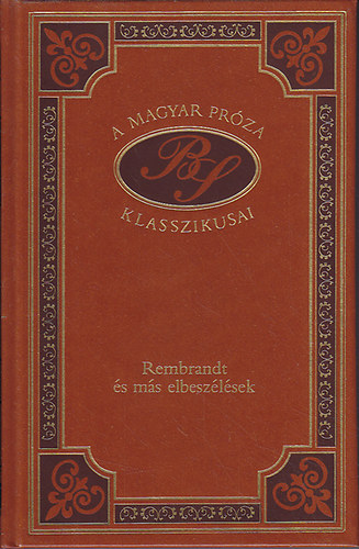 Brdy Sndor - Rembrandt s ms elbeszlsek (A magyar prza klasszikusai 57.)