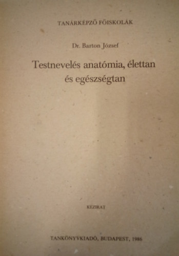 dr. Barton József - Testnevelés anatómia, élettan és egészségtan