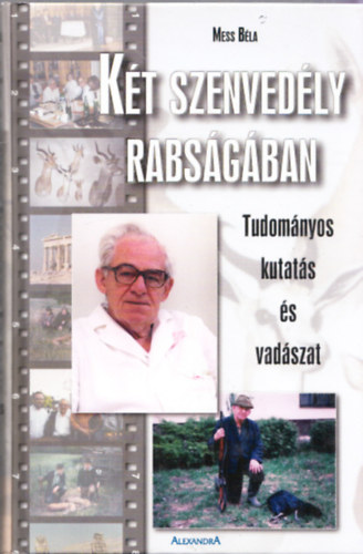 Dr. Mess Béla - Két szenvedély rabságában - Tudományos kutatás és vadászat