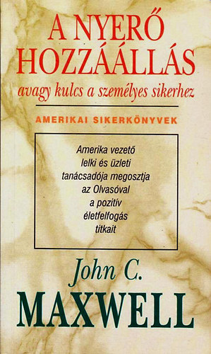 John C. Maxwell - A nyer hozzlls, avagy kulcs a szemlyes sikerhez - Amerikai Sikerknyvek