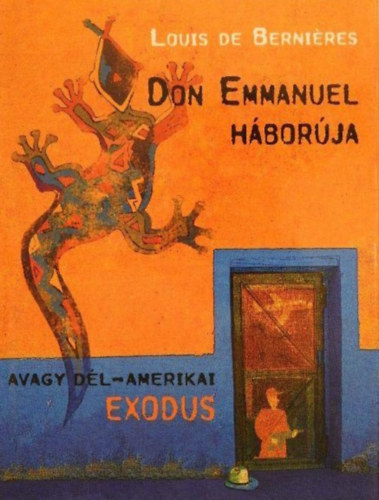 Dudich kos  Louis de Bernires (szerk.), Kovcs Kristf (ford.) - Don Emmanuel hborja - Avagy Dl-Amerikai Exodus (Latin-Amerika trilgia 1.)