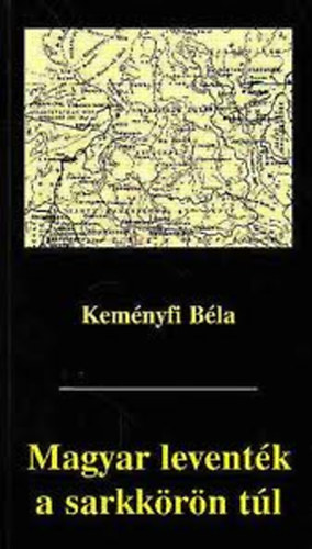 Kemnyfi Bla - Tnyek s tank (Magyar leventk a sarkkrn tl)