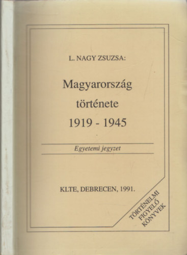 L. Nagy Zsuzsa - Magyarorsz�g t�rt�nete 1919-1945 - Egyetemi jegyzet - DEDIK�LT!