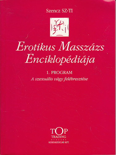 Szencz SZ.TI - Erotikus Massz�zs Enciklop�di�ja I-III