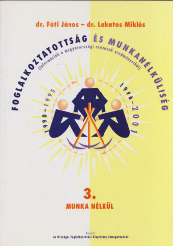 Dr. F�ti J�nos- Dr. Lakatos Mikl�s - Foglalkoztatotts�g �s munkan�lk�lis�g 3. (Munka n�lk�l)