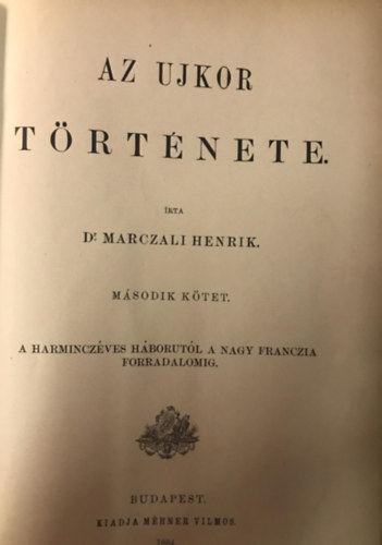 Dr. Marczali Henrik - Az Ujkor Trtnete II. ktet - A harminczves hbortl a nagy franczia forradalomig