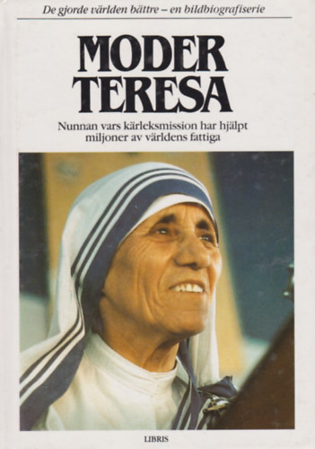 Kerstin Garsj - Moder Teresa - nunnan vars karleksmission har hjalpt miljoner av varldens fattiga