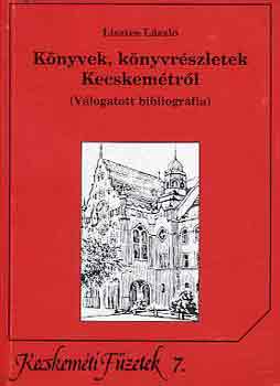 Lisztes László - Könyvek, könyvrészletek Kecskemétről (válogatott bibliográfia)