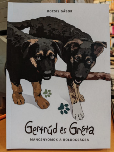 Kocsis Gábor - Gertrúd és Gréta - Mancsnyomok a boldogságra (Clearity Kft.)