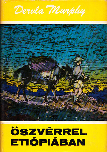 Dervla Murphy - �szv�rrel Eti�pi�ban (Vil�gj�r�k 80.)