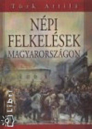 T�rk Attila - N�pi felkel�sek Magyarorsz�gon