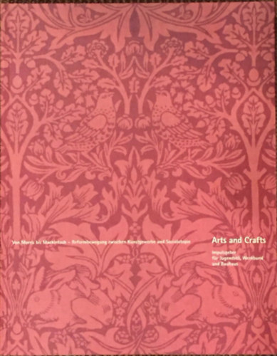 Arts and Crafts: Von Morris bis Mackintosh - Reformbewegung zwischen Kunstgewerbe und Sozialutopie (Szecesszió és előzményei)