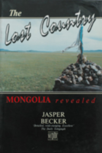 by Jasper Becker  (author) - The Lost Country  -  Mongolia revealed