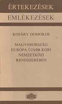 Kosáry Domokos - Magyarország Európa újabb kori nemzetközi rendszerében