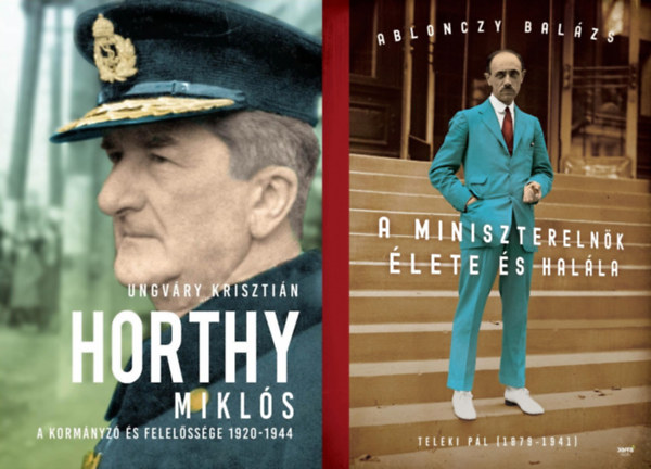 Ungváry Krisztián Ablonczy Balázs - 2 db könyv a Horthy-korszak meghatározó politikusairól: Horthy Miklós - A kormányzó és felelőssége 1920-1944 + A miniszterelnök élete és halála - Teleki Pál (1879-1941)