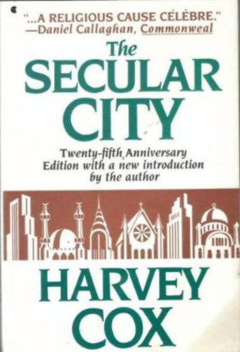 Harvey Cox - The Secular City: Secularization and Urbanization in Theological Perspective