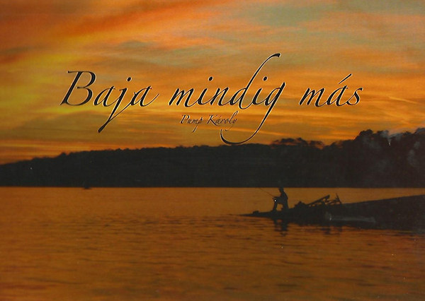 Pump K�roly - Baja mindig m�s