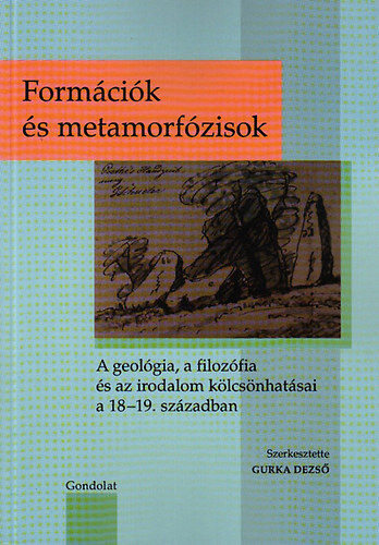 Form�ci�k �s metamorf�zisok. - A geol�gia, a filoz�fia �s az irodalom k�lcs�nhat�sai a 18-19. sz�zadban