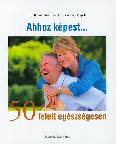 Dr. Barna Istvn; Dr. Krasznai Magda - Ahhoz kpest...50 felett egszsgesen