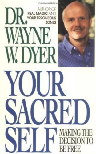 Dr. Wayne W. Dyer - Your Sacred Self: Making the Decision to Be Free