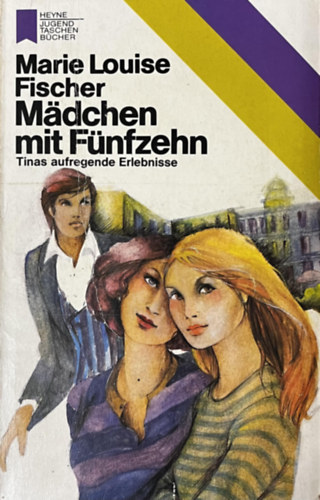 Marie Louise Fischer - M�dchen mit F�nfzehn - Tinas aufregende Erlebnisse