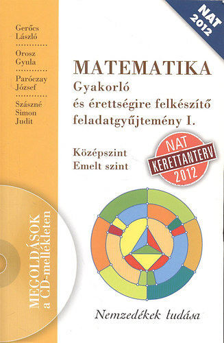 Gerőcs László; Orosz Gyula; Paróczay József; Szászné Simon Judit - Matematika gyakorló és érettségire felkészítő feladatgyűjtemény I. (Középszint, emelt szint)- CD melléklettel