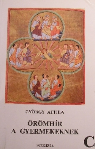 György Attila - Örömhír a gyermekeknek A év, B év, C év