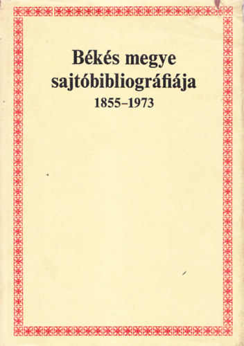 B�k�s megye sajt�bibliogr�fi�ja 1855-1973