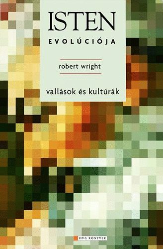 Robert Wright - Isten evol�ci�ja - Vall�sok �s kult�r�k