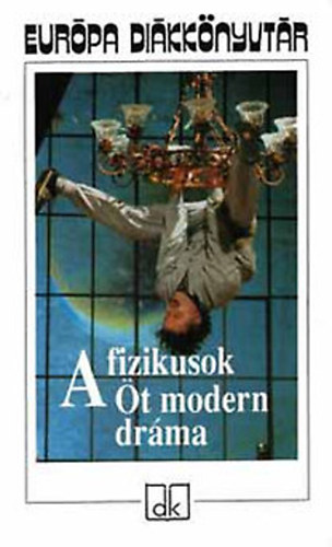 Gorkij; B. Brecht; Arthur Miller; Tennessee Williams; D�rrenmatt - A fizikusok (�jjeli mened�khely, Kur�zsi mama �s gyermekei, Az �gyn�k hal�la, A v�gy villamosa, A fizikusok)