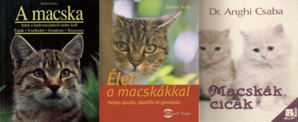 Dr. Denise Seidl, Barbel Gerber, Brbel Gerber Anghi Csaba - 3 db knyv cics gazdiknak: let a macskkkal - Helyes pols, tplls s gondozs + Macskk, cick + A macska - Amit kedvencnkrl tudni kell: Fajtk, viselkeds, gondozs, tenyszts