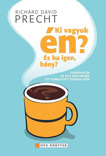 Richard David Precht - Ki vagyok �n? �s ha igen, h�ny?