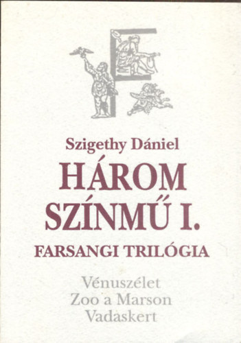 Szigethy Dniel - Hrom sznm I. - Farsangi trilgia (Vnuszlet ,Zoo a MArson,Vadaskert)