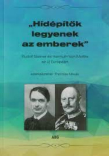 Thomas Meyer (szerk.) - "HDPTK LEGYENEK AZ EMBEREK" - RUDOLF STEINER S HELMUTH VON MOLTKE AZ J EURPRT