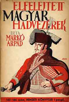 Markó Árpád - Elfelejtett magyar hadvezérek