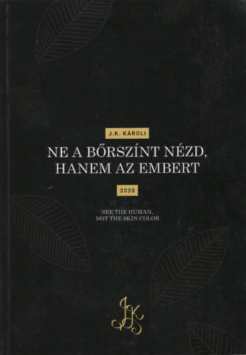 J. K. Kroli - Ne a brsznt nzd, hanem az embert (See the Human, Not the Skin Color)