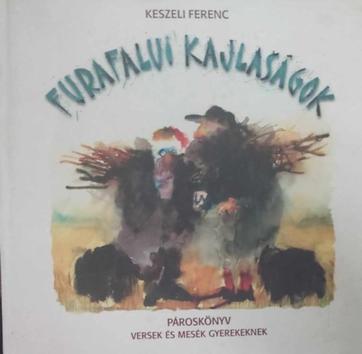 Keszeli Ferenc - Furafalvi kajlasgok (versek, mesk, gyerekeknek )