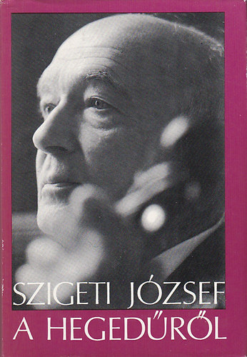 Szigeti J�zsef - A heged�r�l
