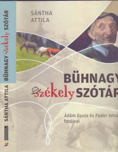Ádám Gyula és Fodor István fotóival Sántha Attila - Bühnagy székely szótár (Második, átdolgozott, javított, jelentősen bővített, és egyébként is mindenben sokkal jobb kiadás)