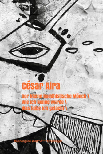 C�sar Aira - Der kleine buddhistische M�nch / Wie ich Nonne wurde / Was habe ich gelacht