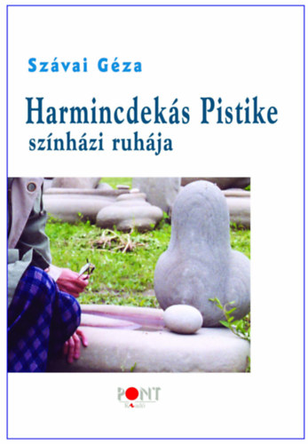 Szvai Gza - Harmincdeks Pistike sznhzi ruhja