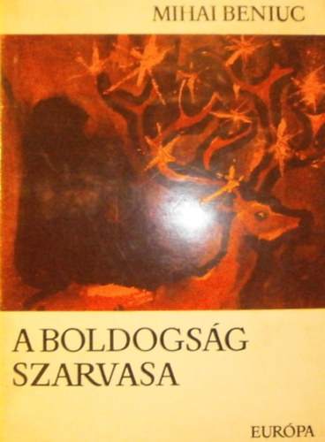 Mihai Beniuc - A boldogsg szarvasa