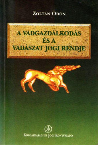 Zoltán Ödön - A vadgazdálkodás és a vadászat jogi rendje