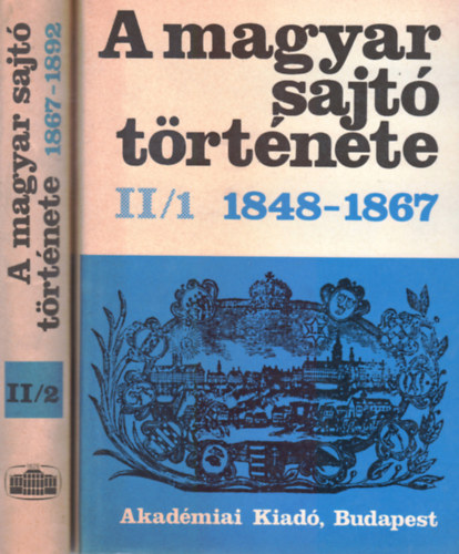 Kosry Domokos-Nmeth G.Bla  (szerk.) - A magyar sajt trtnete II./1-2.  (II/1:1848-1867 II/2:1867-1892)